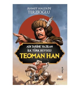 Adı Tarihe Yazılan İlk Türk Büyüğü Teoman Han