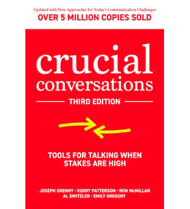 Crucial Conversations: Tools For Talking When Stakes Are High