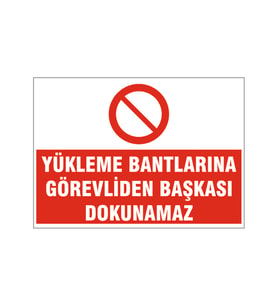Yükleme bantlarına görevliden başkası dokunamaz, isg uyarı levhası