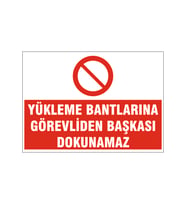 Yükleme bantlarına görevliden başkası dokunamaz, isg uyarı levhası