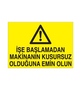 İşe Başlamadan Makinanın Kusursuz Olduğundan Emin Olun Uyarı Levhası 40x60cm (Karışık)