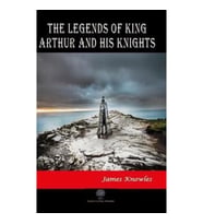 The Legends of King Arthur and His Knights
