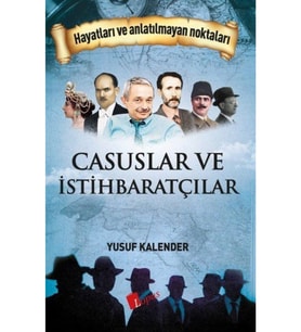 Casuslar Ve Istihbaratçılar - Hayatları Ve Anlatılmayan Noktaları Yusuf Kalender