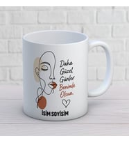 Kişiye Özel Daha Güzel Günler Benimle Olsun Baskılı Kupa – Minimal Kadın Temalı İsimli Hediye