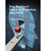 Ben Merkezci İnsan ve Kaybolan Gerçeklik