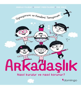 Arkadaşlık: Nasıl Kurulur ve Nasıl Korunur? (Oynuyorum ve Kendimi Tanıyorum)