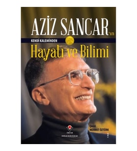 Aziz Sancar'ın Kendi Kaleminden Hayatı ve Bilimi