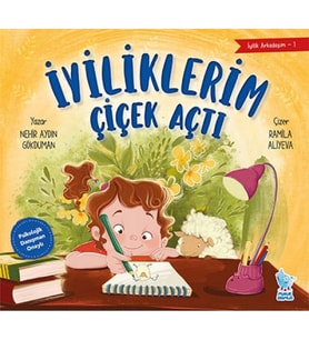 İyilik Arkadaşım-1: İyiliklerim Çiçek Açt