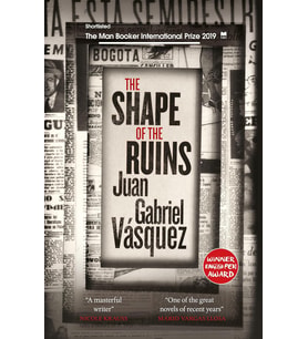 The Shape Of The Ruins: Shortlisted For The Man Booker International Prize 2019