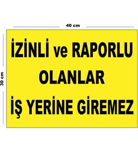 Metal İzinli Ve Raporlu Olanlar İş Yerine Giremez 30cm x 40cm A3 Büyüklüğünde Uyarı Levhası Yönlen