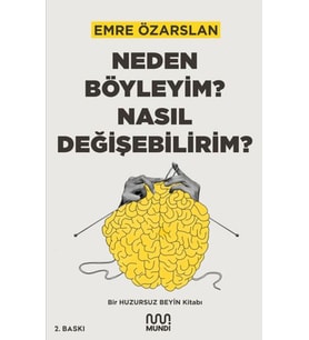 Neden Böyleyim? Nasıl Değişebilirim? Bir Huzursuz Beyin Kitabı