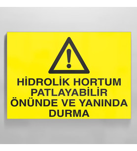 Hidrolik Hortum Patlayabilir Önünde Ve Yanında Durma Uyarı Levhası 60x90cm (Karışık)
