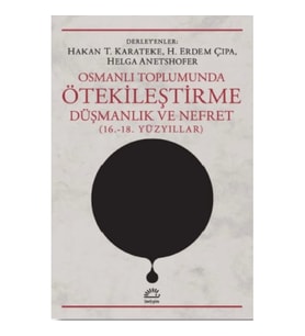 Osmanlı Toplumunda Ötekileştirme, Düşmanlık ve Nefret (16.-18. Yüzyıllar)