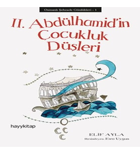 Osmanlı Şehzade Günlükleri 1 - 2. Abdülhamid’in Çocukluk Düşleri