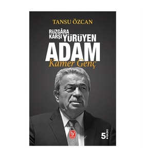 Rüzgara Karşı Yürüyen Adam: Kamer Genç Tansu Özcan Tekin Yayınevi