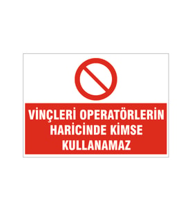 Vinçleri operatör haricinde kullanmak yasaktır, isg uyarı levhası