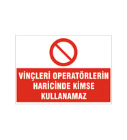 Vinçleri operatör haricinde kullanmak yasaktır, isg uyarı levhası