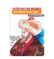 Fatih Sultan Mehmet Nasıl Büyük İnsan Oldu ?