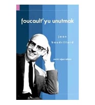 Foucault'yu Unutmak