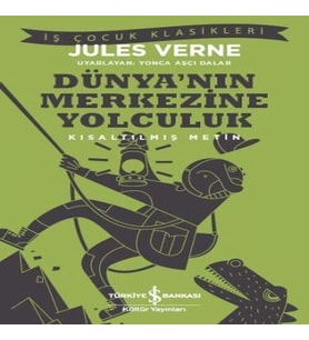 Dünya’nın Merkezine Yolculuk (Kısaltılmış Metin)
