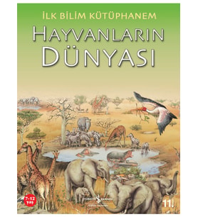 İlk Bilim Kütüphanem - Hayvanların Dünyası-Kolektif