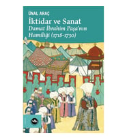 İktidar ve Sanat : Damat İbrahim Paşa'nın Hamiliği (1718-1730)