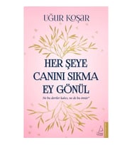 Her Şeye Canını Sıkma Ey Gönül