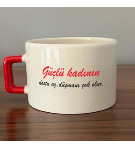 Güçlü Kadının Dostu Az, Düşmanı Çok Olur Baskılı Kadınlar Günü Kırmızı Kulplu C Fincan
