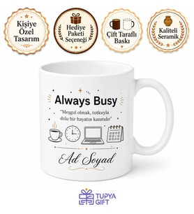 Always Busy Temalı Meşgul Olanlara Özel Baskılı Porselen Kupa Bardak Hediye