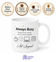 Always Busy Temalı Meşgul Olanlara Özel Baskılı Porselen Kupa Bardak Hediye