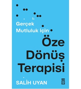 GERÇEK MUTLULUK İÇİN ÖZE DÖNÜŞ TERAPİSİ  SALİH UYAN  TİMAŞ