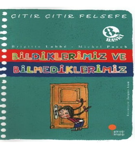 Çıtır Çıtır Felsefe 6 - Bildiklerimiz ve Bilmediklerimiz