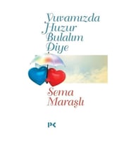 Yuvamızda Huzur Bulalım Diye