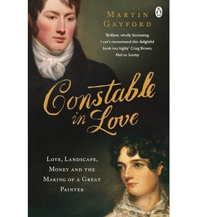 Constable In Love: Love, Landscape, Money And The Making Of A Great Painter