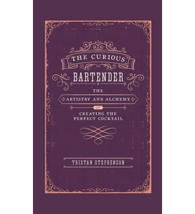 The Curious Bartender: The Artistry & Alchemy Of Creating The Perfect Cocktail (Krem)