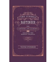 The Curious Bartender: The Artistry & Alchemy Of Creating The Perfect Cocktail (Krem)