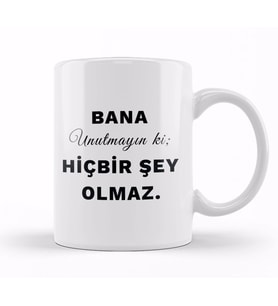 Bana Unutmayın ki HiçBir Şey Olmaz Söz Kupa Bardak Porselen