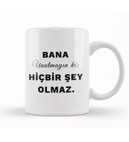 Bana Unutmayın ki HiçBir Şey Olmaz Söz Kupa Bardak Porselen