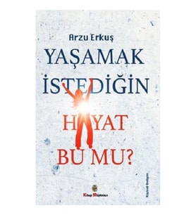 Yaşamak İstediğin Hayat Bu Mu?