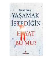 Yaşamak İstediğin Hayat Bu Mu?