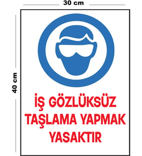 Metal İş Gözlüksüz Taşlama Yapmak Yasaktır 30 cm x 40 cm A3 Büyüklüğünde Uyarı Levhası Yönlendirme