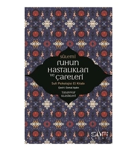 Ruhun Hastalıkları Ve Çareleri Sufi Psikolojisi El Kitabı Sufi Kitap