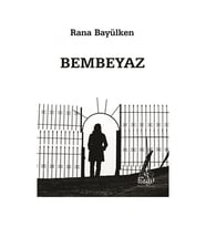 Bembeyaz : Rana Bayülken