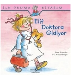 İlk Okuma Kitabım - Elif Doktora Gidiyor