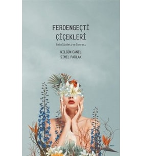 Ferdengeçti Çiçekleri - Baba Şiddeti ve Sonrası