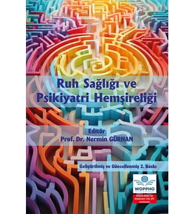 Ruh Sağlığı ve Psikiyatri Hemşireliği Geliştirilmiş ve Güncellenmiş 2. Baskı