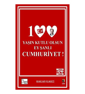 100 Yaşın Kutlu Olsun Ey Şanlı Cumhuriyet!