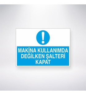 Makine Kullanımda Değilken Şalteri Kapat