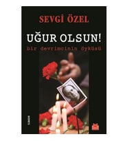 Uğur Olsun!  Bir Devrimcinin Öyküsü