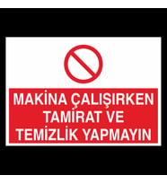 Makina Çalışırken Tamirat Ve Temizlik Yapmayın Uyarı Levhası 50x70cm (Karışık)